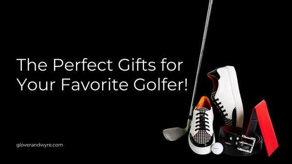 The Perfect Gifts for Your Favorite Golfer