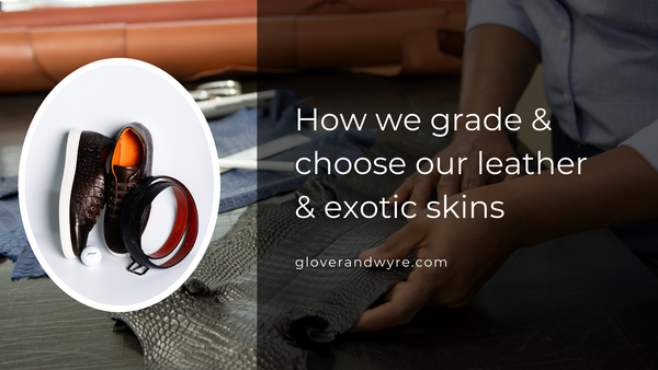 How We Grade and Choose Our Leather & Exotic Skins